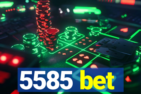 5585 bet